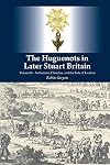 Huguenots in Later Stuart Britain : Volume II - Settlement, Churches and the Role of London