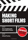 Making Short Films: The Complete Guide from Script to Screen