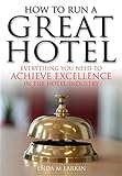 How To Run A Great Hotel Everything You Need To Achieve Excellence In The Hotel Industry