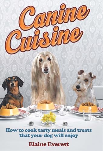 Canine Cuisine: How to Cook Tasty Meals and Treats that your Dog Will Enjoy book cover