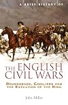 A Brief History of the English Civil Wars