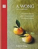 A Wong The Cookbook Extraordinary Dim Sum Exceptional Street Food Unexpected Chinese Dishes From Sichuan To Yunnan