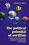 The Political Potential of Sortition: A Study of the Random Selection of Citizens for Public Office (Luck of the Draw: Sortition and Public Policy)