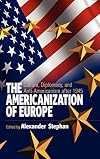 The Americanization of Europe : culture, diplomacy, and anti-Americanism after 1945