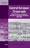 Central European Crossroads: Social Democracy and National Revolution in Bratislava (Pressburg), 1867-1921 (International Studies in Social History)