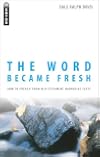 The Word Became Fresh: How to Preach from Old Testament Narrative Texts