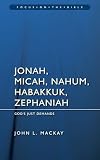 Jonah, Micah, Nahum, Habakkuk & Zephaniah: God’s Just Demands (Focus on the Bible)