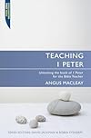 Teaching 1 Peter: Unlocking the book of 1 Peter for the Bible Teacher (Proclamation Trust)