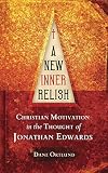 A New Inner Relish: Christian Motivation in the thought of Jonathan Edwards