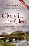 Glory in the Glen: A History of Evangelical Revivals in Scotland 1880-1940
