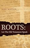 Roots: Let the Old Testament Speak