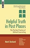 Helpful Truth in Past Places: The Puritan Practice of Biblical Counseling