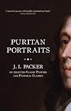 Puritan Portraits: J. I. Packer on Selected Classic Pastors and Pastoral Classics