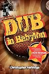 Dub In Babylon: Understanding the Evolution and Significance of Dub Reggae in Jamaica and Britain from King Tubby to Post-punk (Studies in Popular Music)