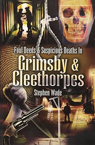 Foul Deeds & Suspicious Deaths in Grimsby & Cleethorpes book cover