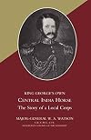 King George's Own Central India Horse: The Story of a Local Corps
