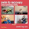 Swim to Recovery: Canine Hydrotherapy Healing (Gentle Dog Care)