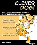 Clever Dog Life Lessons From The Worlds Most Successful Animal