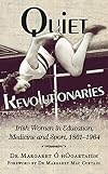 Quiet Revolutionaries: Irish Women in Education, Sport & Medicine 1861-1964