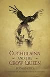 Cuchulainn & The Crow Queen (Ancient Legends Retold)