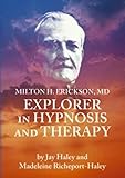 Milton Erickson Explorer In Hypnosis And Therapy