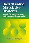 Understanding Dissociative Disorders: A Guide for Family Physicians and Healthcare Workers