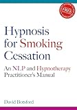 Hypnosis For Smoking Cessation An Nlp And Hypnotherapy Practitioners Manual