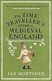 The Time Travellers Guide To Medieval England A Handbook For Visitors To The Fourteenth Century
