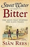 Sweet Water and Bitter: The Ships that Stopped the Slave Trade