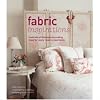 Fabric Inspirations: Hundreds of Fabulous Decorating Ideas for Every Room in Your Home