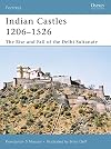 Indian Castles 1206-1526: The Rise and Fall of the Delhi Sultanate