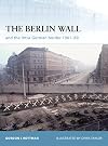 The Berlin Wall: and the Inner-German Border 1961-89