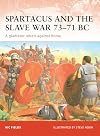 Spartacus and the Slave War 73-71 BC: A Gladiator Rebels Against Rome