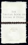 The Tibetan Book of Living and Dying: The Spiritual Classic & International Bestseller; Revised and Updated Edition