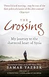 The Crossing: My Journey to the Shattered Heart of Syria