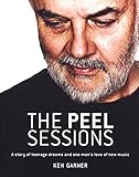 The Peel Sessions A Story Of Teenage Dreams And One Mans Love Of New Music