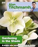 Alan Titchmarsh How To Garden Gardening In The Shade