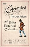 The Celebrated Pedestrian and Other Historical Curiosities: A Miscellany