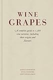 Wine Grapes A Complete Guide To 1368 Vine Varieties Including Their Origins And Flavours