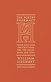 The Poetry Pharmacy Triedandtrue Prescriptions For The Heart Mind And Soul
