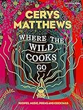 Where The Wild Cooks Go Recipes Music Poetry Cocktails