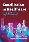 Conciliation in Healthcare: Managing and Resolving Complaints and Conflict