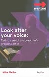 Look After Your Voice: Taking Care of the Preacher's Greatest Asset (Ministering the Master's Way)