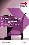 Comfort Those Who Grieve: Ministering Gods Grace in Times of Loss (Ministering the Master's Way)