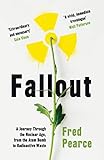 Fallout A Journey Through The Nuclear Age From The Atom Bomb To Radioactive Waste