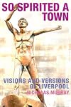 So Spirited a Town: Visions and Versions of Liverpool