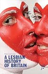 A Lesbian History of Britain: Love and Sex Between Women Since 1500