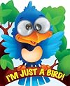 I'm Just a Bird!