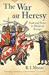 The War On Heresy: Faith and Power in Medieval Europe