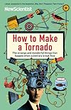 How to Make a Tornado: The Strange and Wonderful Things That Happen When Scientists Break Free